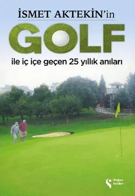 İsmet Aktekin`in Golf ile İç İçe Geçen 25 Yıllık Anıları - Anı Mektup ve Günlük Kitapları | Avrupa Kitabevi