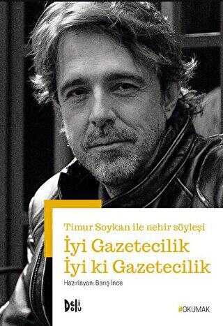 İyi Gazetecilik İyi ki Gazetecilik - Timur Soykan ile Nehir Söyleşi - Söyleşi Kitapları | Avrupa Kitabevi