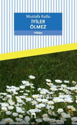 İyiler Ölmez - Türk Edebiyatı Romanları | Avrupa Kitabevi