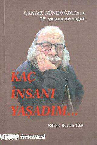 Kaç İnsanı Yaşadım Cengiz Gündoğdu`nun 75.Yaşına Armağan - Biyografik ve Otobiyografik Kitaplar | Avrupa Kitabevi