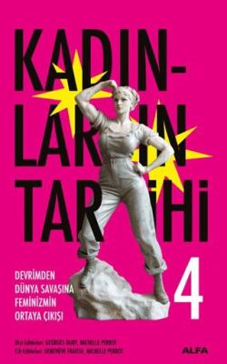 Kadınların Tarihi 4 - Devrimden Dünya Savaşına Feminizmin Ortaya Çıkışı - Tarih Araştırma ve İnceleme Kitapları | Avrupa Kitabevi