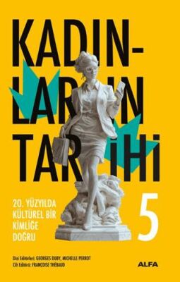 Kadınların Tarihi 5 - 20. Yüzyılda Kültürel Bir Kimliğe Doğru - Tarih Araştırma ve İnceleme Kitapları | Avrupa Kitabevi