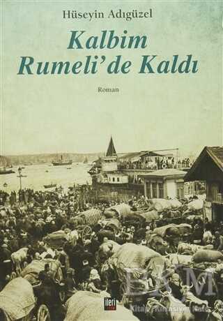 Kalbim Rumeli`de Kaldı - Türk Edebiyatı Romanları | Avrupa Kitabevi
