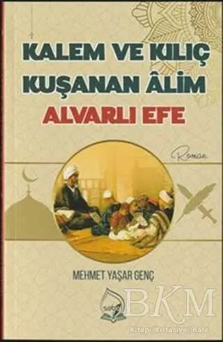 Kalem ve Kılıç Kuşanan Alim Alvarlı Efe - Roman | Avrupa Kitabevi