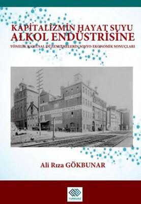 Kapitalizmin Hayat Suyu Alkol Endüstrisine Yönelik Kamusal Düzenlemelerin Sosyo-Ekonomik Sonuçları - Genel İnsan Ve Toplum Kitapları | Avrupa Kitabevi