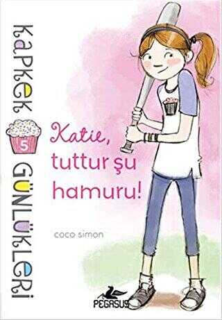 Kapkek Günlükleri 5: Katie, Tuttur Şu Hamuru! -  | Avrupa Kitabevi