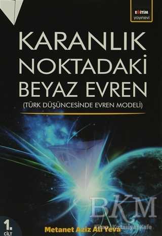 Karanlık Noktadaki Beyaz Evren 1. Cilt - Genel İnsan Ve Toplum Kitapları | Avrupa Kitabevi