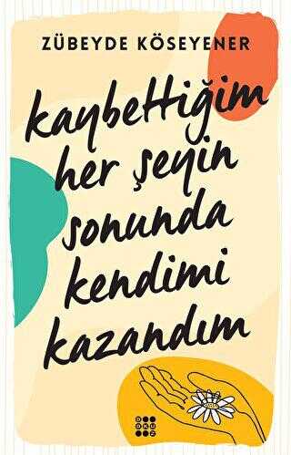 Kaybettiğim Her Şeyin Sonunda Kendimi Kazandım - Roman | Avrupa Kitabevi