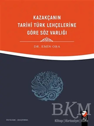 Kazakçanın Tarihi Türk Lehçelerine Göre Söz Varlığı - Araştıma ve İnceleme Kitapları | Avrupa Kitabevi