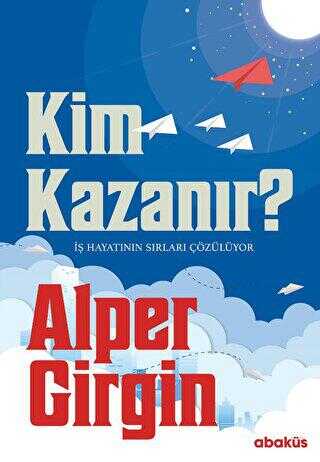 Kim Kazanır - İş Hayatının Sırları Çözülüyor - Roman | Avrupa Kitabevi