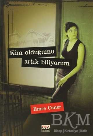 Kim Olduğumu Artık Biliyorum - Türk Edebiyatı Romanları | Avrupa Kitabevi