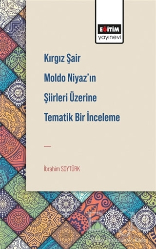 Kırgız Şair Moldo Niyaz’ın Şiirleri Üzerine Tematik Bir İnceleme - Araştıma ve İnceleme Kitapları | Avrupa Kitabevi
