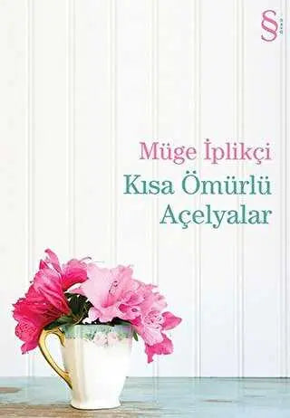 Kısa Ömürlü Açelyalar - Türk Edebiyatı Romanları | Avrupa Kitabevi