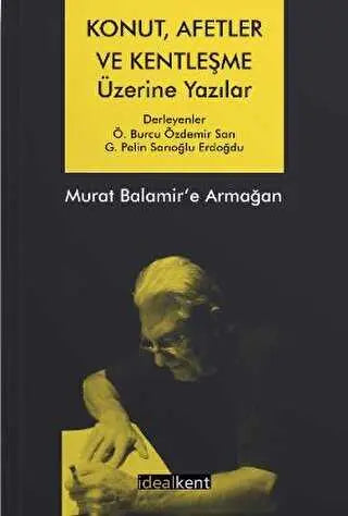 Konut, Afetler ve Kentleşme Üzerine Yazılar Murat Balamir’e Armağan - Derlemeler | Avrupa Kitabevi