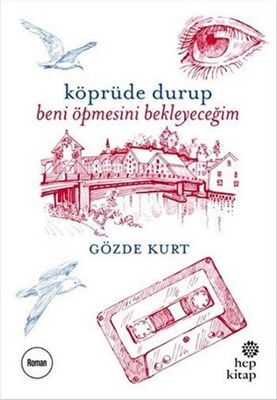 Köprüde Durup Beni Öpmesini Bekleyeceğim - Roman | Avrupa Kitabevi