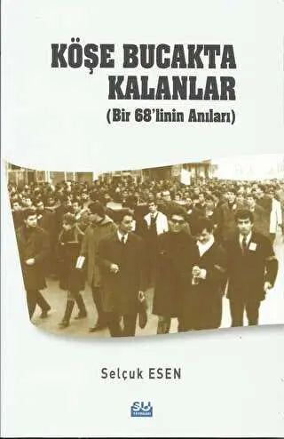 Köşe Bucakta Kalanlar Bir 68’linin Anıları - Anı Mektup ve Günlük Kitapları | Avrupa Kitabevi