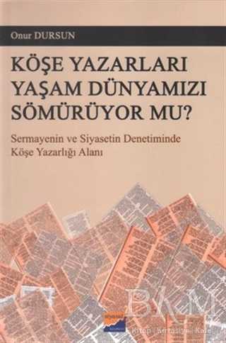 Köşe Yazarları Yaşam Dünyamızı Sömürüyor Mu? - İletişim Medya Kitapları | Avrupa Kitabevi