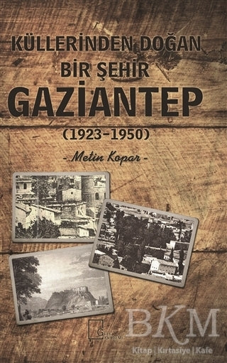 Küllerinden Doğan Bir Şehir Gaziantep 1923-1950 -  | Avrupa Kitabevi