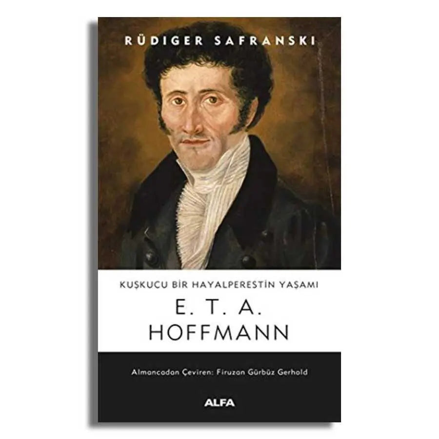 Kuşkucu Bir Hayalperestin Yaşamı - E. T. A. Hoffmann