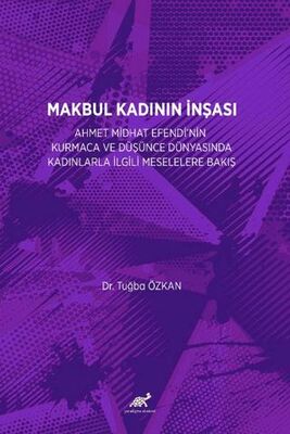 Makbul Kadının İnşası - Sosyoloji Araştırma ve İnceleme Kitapları | Avrupa Kitabevi