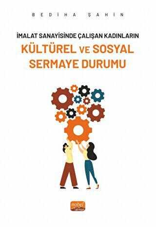 İmalat Sanayisinde Çalışan Kadınların Kültürel ve Sosyal Sermaye Durumu - Kadın Feminizm Kitapları | Avrupa Kitabevi