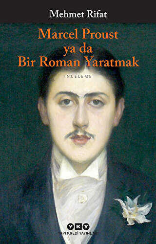 Marcel Proust ya da Bir Roman Yaratmak - Araştıma ve İnceleme Kitapları | Avrupa Kitabevi