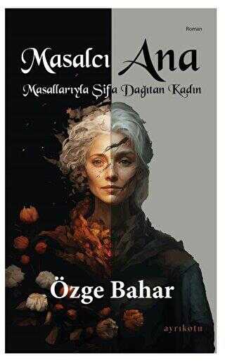 Masalcı Ana Masallarıyla Şifa Dağıtan Kadın - Roman | Avrupa Kitabevi