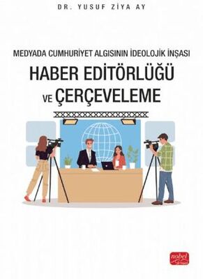 Medyada Cumhuriyet Algısının İdeolojik İnşası - Haber Editörlüğü ve Çerçeveleme - Sosyal Medya ve İletişim Kitapları | Avrupa Kitabevi