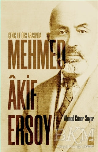 Çekiç ile Örs Arasında Mehmed Akif Ersoy
