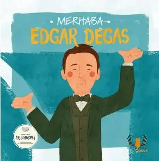 Merhaba Edgar Degas Sanatçıyla İlk Buluşma - Hikayeler | Avrupa Kitabevi