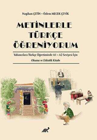 Metinlerle Türkçe Öğreniyorum Yabancılara Türkçe Öğretiminde A1 – A2 Seviyesi İçin Okuma ve Etkinlik