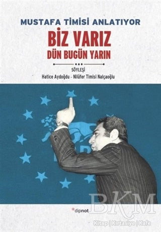 Mustafa Timisi Anlatıyor: Biz Varız Dün Bugün Yarın - Söyleşi Kitapları | Avrupa Kitabevi