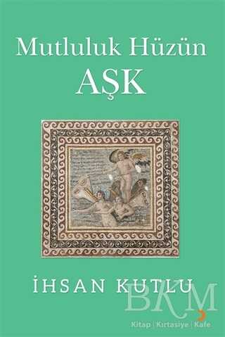 Mutluluk Hüzün Aşk - Roman | Avrupa Kitabevi