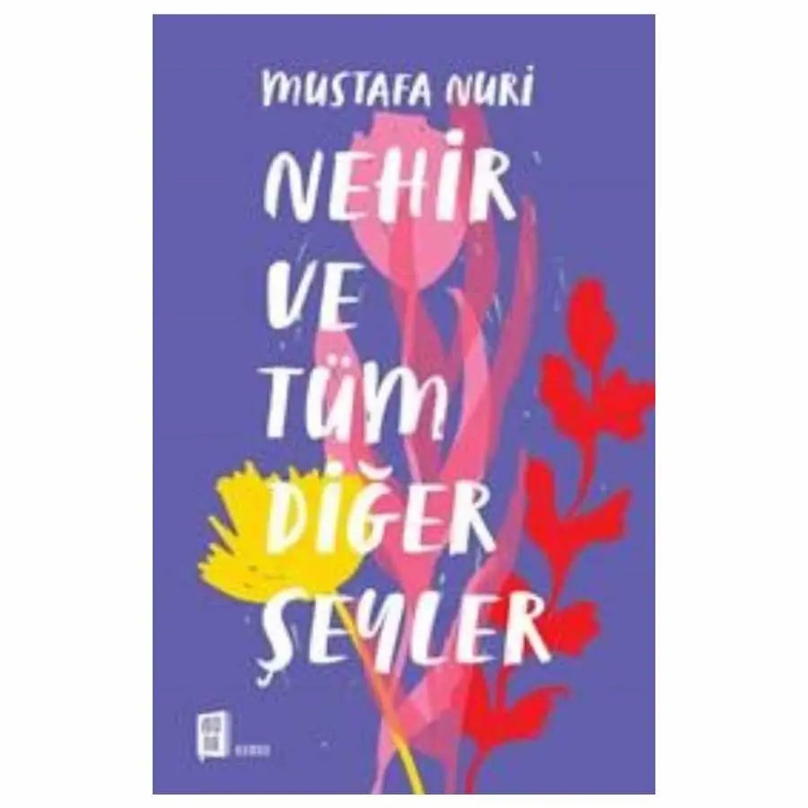 Nehir ve Tüm Diğer Şeyler - Roman | Avrupa Kitabevi
