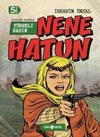 Nene Hatun: Yürekli Kadın - Tarihi Romanlar | Avrupa Kitabevi
