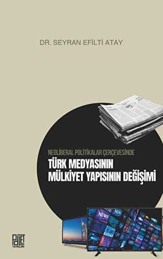 Neoliberal Politikalar Çerçevesinde Türk Medyasının Mülkiyet Yapısının Değişimi - İletişim Medya Kitapları | Avrupa Kitabevi