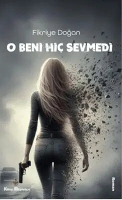 O Beni Hiç Sevmedi - Roman | Avrupa Kitabevi