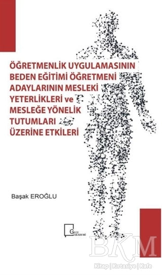 Öğretmenlik Uygulamasının Beden Eğitimi Öğretmeni Adaylarının Mesleki Yeterlilikleri ve Mesleğe Yönelik Tutumları Üzerine Etkileri -  | Avrupa Kitabevi