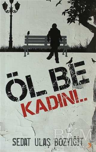 Öl Be Kadın!..