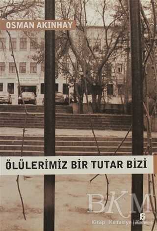 Ölülerimiz Bir Tutar Bizi - Türk Edebiyatı Romanları | Avrupa Kitabevi