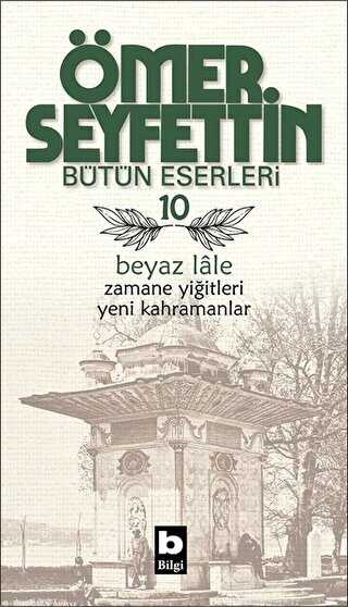 Ömer Seyfettin Bütün Eserleri 10 - Beyaz Lale - Türk Edebiyatı Romanları | Avrupa Kitabevi