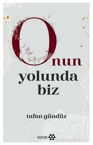 Onun Yolunda Biz - Tasavvuf  Mezhep ve Tarikat Kitapları | Avrupa Kitabevi