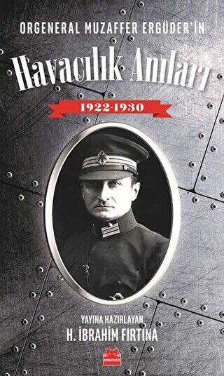 Orgeneral Muzaffer Ergüder`in Havacılık Anıları 1922 - 1930