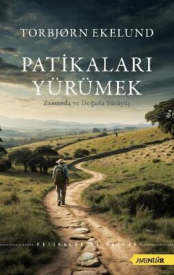 Patikaları Yürümek Zamanda ve Doğada Yürüyüş - Kişisel Gelişim Kitapları | Avrupa Kitabevi