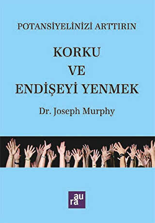 Potansiyelinizi Arttırın - Korku ve Endişeyi Yenmek - Kişisel Gelişim Kitapları | Avrupa Kitabevi