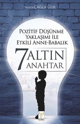 Pozitif Düşünme Yaklaşımı İle Etkili Anne-babalık 7 Altın Anahtar - Kişisel Gelişim Kitapları | Avrupa Kitabevi