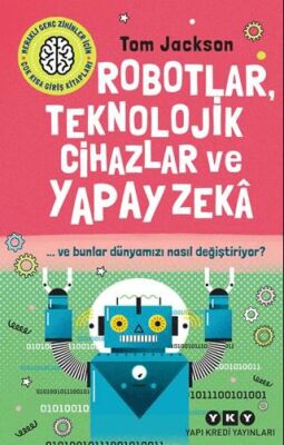 Robotlar, Teknolojik Cihazlar ve Yapay Zeka ve Bunlar Dünyamızı Nasıl Değiştiriyor? - Hikayeler | Avrupa Kitabevi