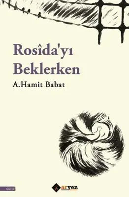 Rosîda`yı Beklerken - Anı Mektup ve Günlük Kitapları | Avrupa Kitabevi