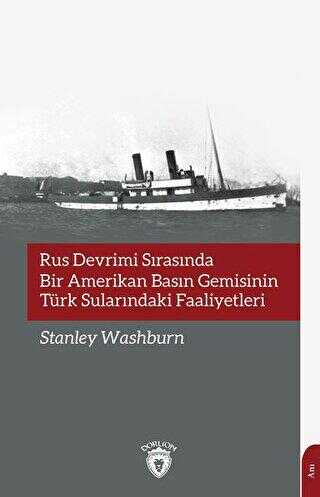 Rus Devrimi Sırasında Bir Amerikan Basın Gemisinin Türk Sularındaki Faaliyetleri - Anı Mektup ve Günlük Kitapları | Avrupa Kitabevi