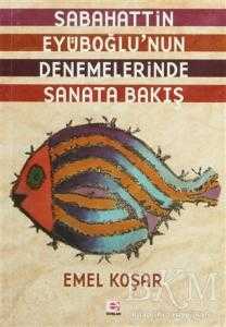 Sabahattin Eyüboğlu’nun Denemelerinde Sanata Bakış - Denemeler | Avrupa Kitabevi